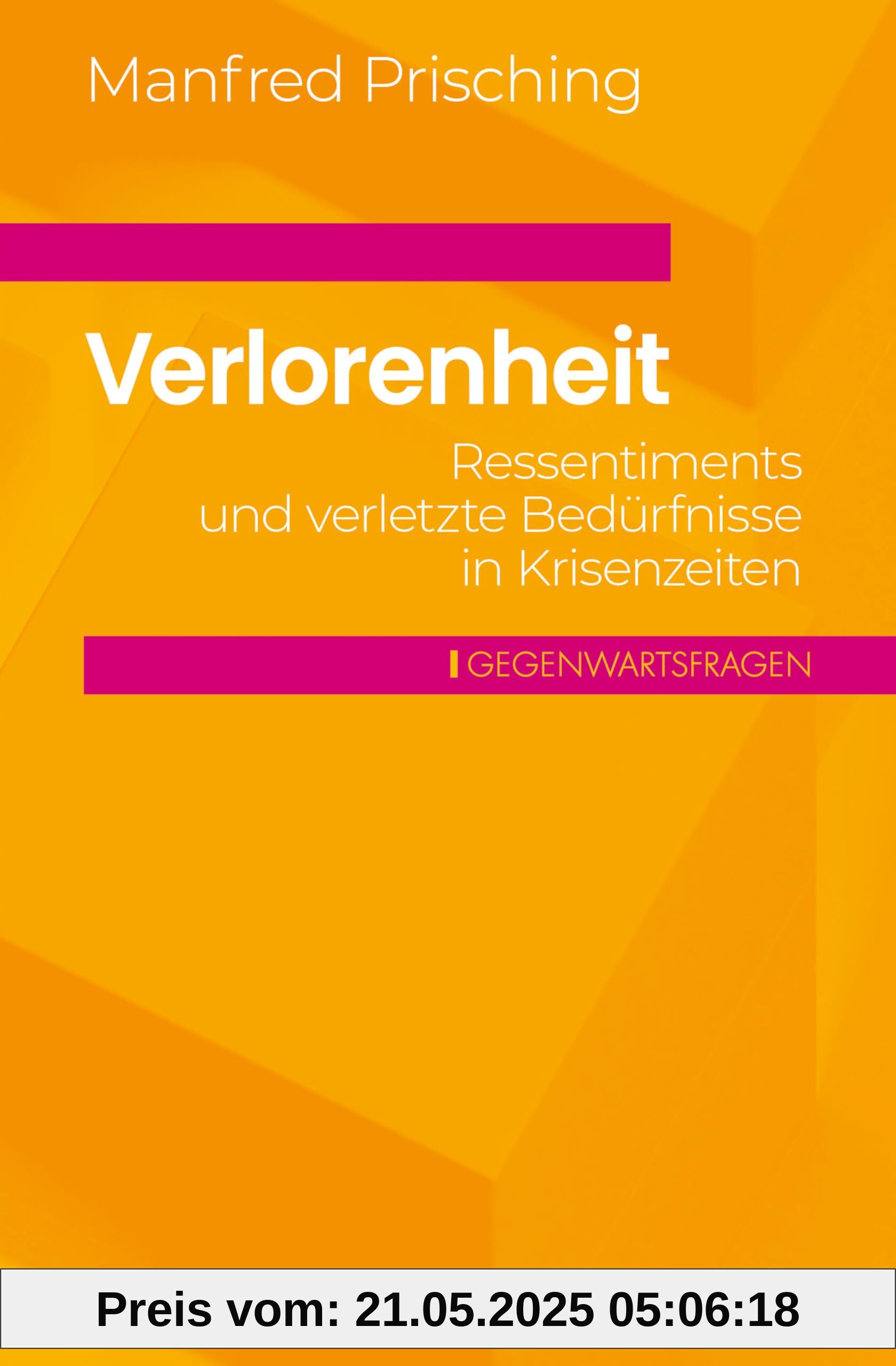 Verlorenheit: Ressentiments und verletzte Bedürfnisse in Krisenzeiten (Gegenwartsfragen)