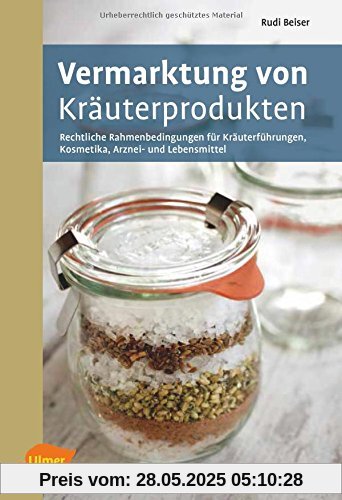 Vermarktung von Kräuterprodukten: Rechtliche Rahmenbedingungen für Kräuterführungen, Kosmetika, Arznei- und Lebensmittel