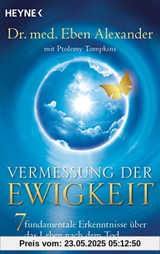 Vermessung der Ewigkeit: 7 fundamentale Erkenntnisse über das Leben nach dem Tod