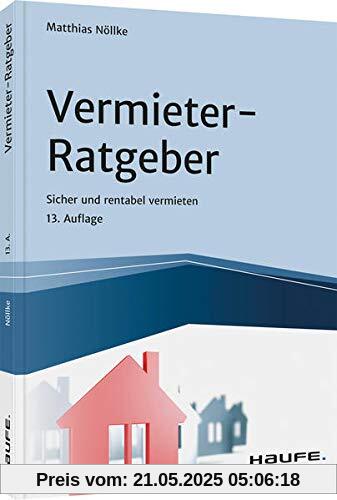Vermieter-Ratgeber: Sicher und rentabel vermieten (Haufe Fachbuch)