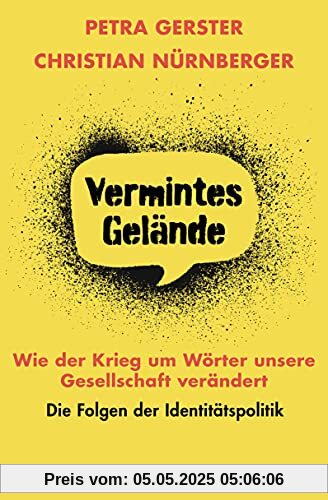 Vermintes Gelände – Wie der Krieg um Wörter unsere Gesellschaft verändert: Die Folgen der Identitätspolitik Vermintes Gelände – Wie der Krieg um Wörter unsere Gesellschaft verändert: Die Folgen der Identitätspolitik