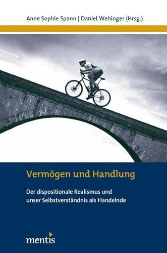 Vermögen und Handlung: Der dispositionale Realismus und unser Selbstverständnis als Handelnde