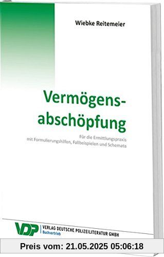 Vermögensabschöpfung: Für die Ermittlungspraxis mit Formulierungshilfen, Fallbeispielen und Schemata/Für die Ermittlungspraxis mit Formalierungshilfen, Fallbeispielen und Shemata (VDP-Fachbuch)