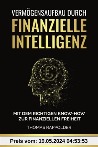 Vermögensaufbau durch finanzielle Intelligenz: Mit dem richtigen Know-How zur finanziellen Freiheit
