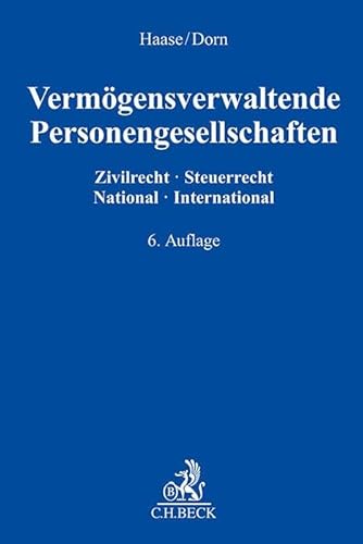 Vermögensverwaltende Personengesellschaften: Zivilrecht - Steuerrecht, National - International Vermögensverwaltende Personengesellschaften: Zivilrecht - Steuerrecht, National - International von C.H.Beck