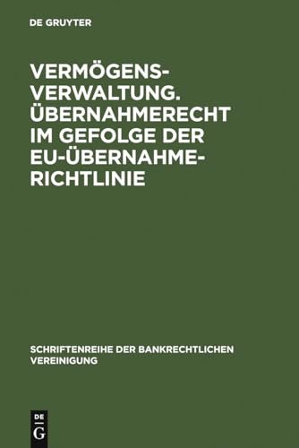 Vermögensverwaltung. Übernahmerecht im Gefolge der EU-Übernahmerichtlinie.: Bankrechtstag 2006 (Schriftenreihe der Bankrechtlichen Vereinigung, 27, Band 27) von de Gruyter