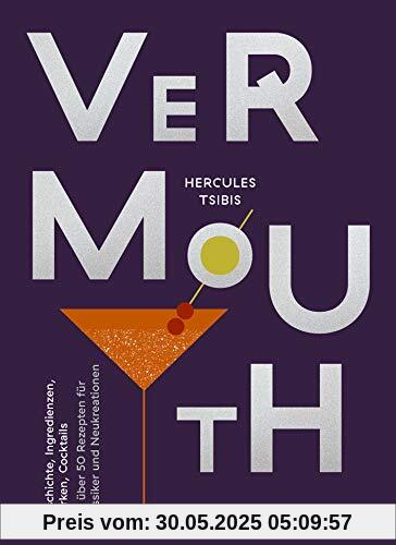 Vermouth: Geschichte, Marken, Cocktails. Mit über 50 Rezepten für Klassiker und Neukreationen Vermouth: Geschichte, Marken, Cocktails. Mit über 50 Rezepten für Klassiker und Neukreationen