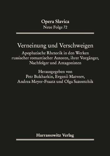 Verneinung und Verschweigen: Apophatische Rhetorik in den Werken russischer romantischer Autoren, ihrer Vorgänger, Nachfolger und Antagonisten (Opera Slavica) von Harrassowitz Verlag