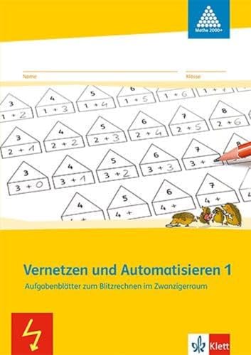 Vernetzen und Automatisieren 1: Aufgabenblätter zum Blitzrechnen im Zwanzigerraum Klasse 1 (Programm Mathe 2000+) von Klett Ernst /Schulbuch