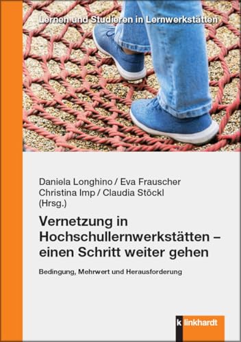 Vernetzung in Hochschullernwerkstätten – einen Schritt weiter gehen: Bedingung, Mehrwert und Herausforderung (Lernen und Studieren in Lernwerkstätten) von Verlag Julius Klinkhardt GmbH & Co. KG
