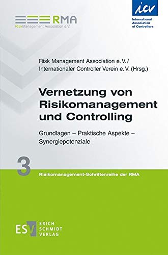 Vernetzung von Risikomanagement und Controlling: Grundlagen - Praktische Aspekte - Synergiepotenziale (Risikomanagement-Schriftenreihe der RMA, Band 3)