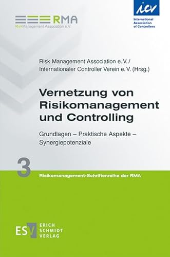 Vernetzung von Risikomanagement und Controlling: Grundlagen - Praktische Aspekte - Synergiepotenziale (Risikomanagement-Schriftenreihe der RMA, Band 3)