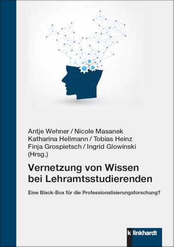 Vernetzung von Wissen bei Lehramtsstudierenden: Eine Black-Box für die Professionalisierungsforschung? Vernetzung von Wissen bei Lehramtsstudierenden: Eine Black-Box für die Professionalisierungsforschung? von Klinkhardt, Julius