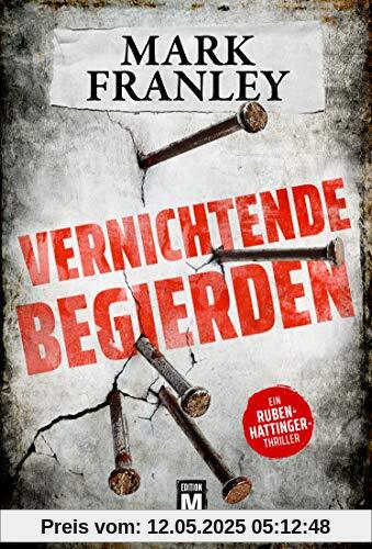 Vernichtende Begierden - Ein Ruben-Hattinger-Thriller