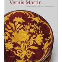 Vernis Martin. Französischer Lack im 18. Jahrhundert