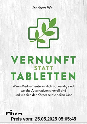 Vernunft statt Tabletten: Wann Medikamente wirklich notwendig sind, welche Alternativen sinnvoll sind und wie sich der Körper selbst heilen kann Vernunft statt Tabletten: Wann Medikamente wirklich notwendig sind, welche Alternativen sinnvoll sind und wie sich der Körper selbst heilen kann