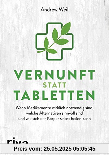 Vernunft statt Tabletten: Wann Medikamente wirklich notwendig sind, welche Alternativen sinnvoll sind und wie sich der Körper selbst heilen kann