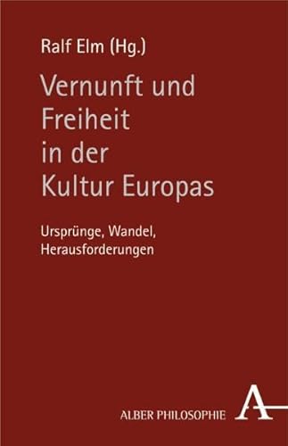 Vernunft und Freiheit in der Kultur Europas: Ursprünge, Wandel, Herausforderungen Vernunft und Freiheit in der Kultur Europas: Ursprünge, Wandel, Herausforderungen von Verlag Karl Alber