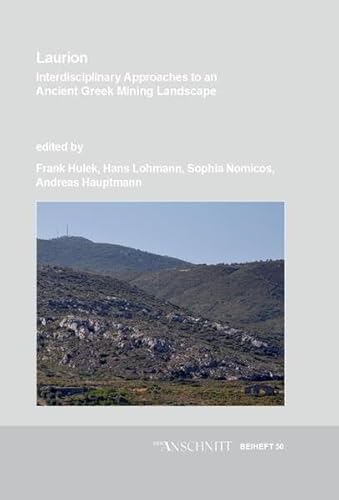 Veröffentlichungen aus dem Deutschen Bergbau-Museum Bochum / Laurion: Interdisciplinary Approaches to an Ancient Greek Mining Landscape. Including ... Modern Times«, Bochum, November 1st–3rd 2019 von VML Vlg Marie Leidorf