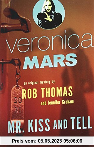 Veronica Mars (2): An Original Mystery by Rob Thomas: Mr. Kiss and Tell
