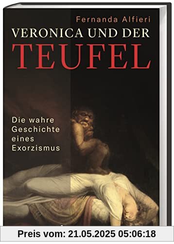 Veronica und der Teufel: Die wahre Geschichte eines Exorzismus