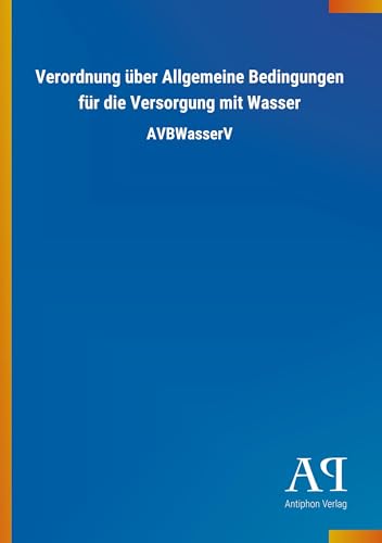 Verordnung über Allgemeine Bedingungen für die Versorgung mit Wasser: AVBWasserV