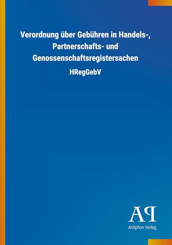 Verordnung über Gebühren in Handels-, Partnerschafts- und Genossenschaftsregistersachen: HRegGebV von Outlook Verlag