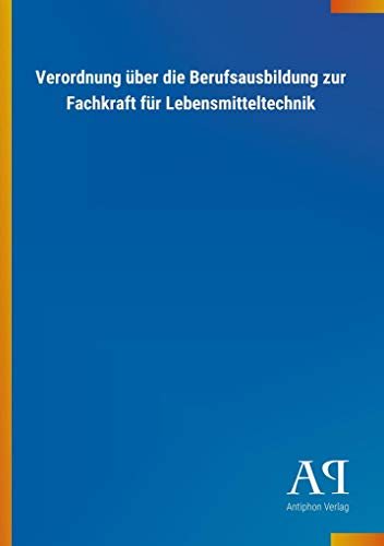 Verordnung über die Berufsausbildung zur Fachkraft für Lebensmitteltechnik von Outlook Verlag