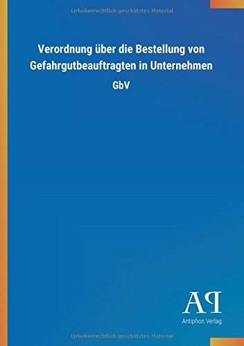 Verordnung über die Bestellung von Gefahrgutbeauftragten in Unternehmen: GbV von Outlook Verlag
