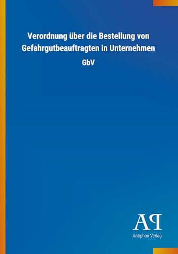 Verordnung über die Bestellung von Gefahrgutbeauftragten in Unternehmen: GbV