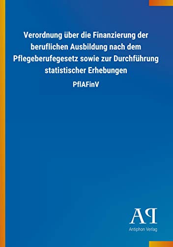 Verordnung über die Finanzierung der beruflichen Ausbildung nach dem Pflegeberufegesetz sowie zur Durchführung statistischer Erhebungen: PflAFinV