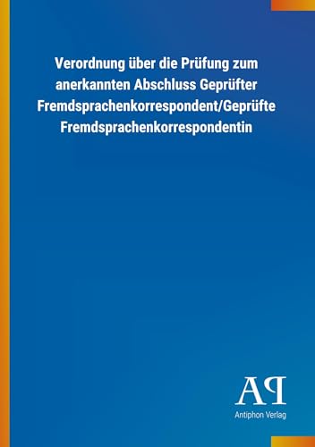 Verordnung über die Prüfung zum anerkannten Abschluss Geprüfter Fremdsprachenkorrespondent/Geprüfte Fremdsprachenkorrespondentin Verordnung über die Prüfung zum anerkannten Abschluss Geprüfter Fremdsprachenkorrespondent/Geprüfte Fremdsprachenkorrespondentin