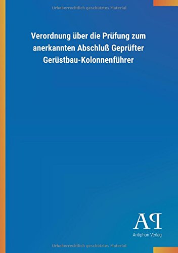 Verordnung über die Prüfung zum anerkannten Abschluß Geprüfter Gerüstbau-Kolonnenführer von Outlook Verlag
