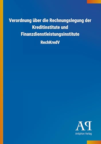 Verordnung über die Rechnungslegung der Kreditinstitute und Finanzdienstleistungsinstitute: RechKredV Verordnung über die Rechnungslegung der Kreditinstitute und Finanzdienstleistungsinstitute: RechKredV