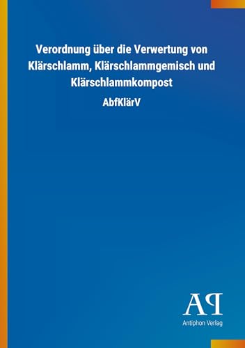 Verordnung über die Verwertung von Klärschlamm, Klärschlammgemisch und Klärschlammkompost: AbfKlärV von Outlook Verlag