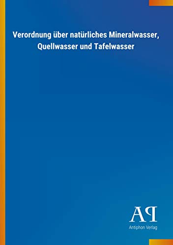 Verordnung über natürliches Mineralwasser, Quellwasser und Tafelwasser von Outlook Verlag