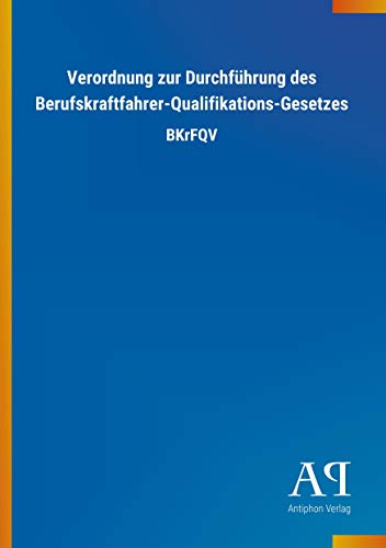 Verordnung zur Durchführung des Berufskraftfahrer-Qualifikations-Gesetzes: BKrFQV