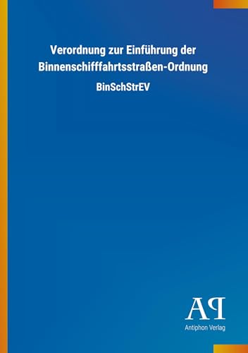 Verordnung zur Einführung der Binnenschifffahrtsstraßen-Ordnung: BinSchStrEV von Outlook Verlag