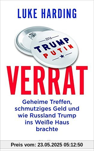 Verrat: Geheime Treffen, schmutziges Geld und wie Russland Trump ins Weiße Haus brachte