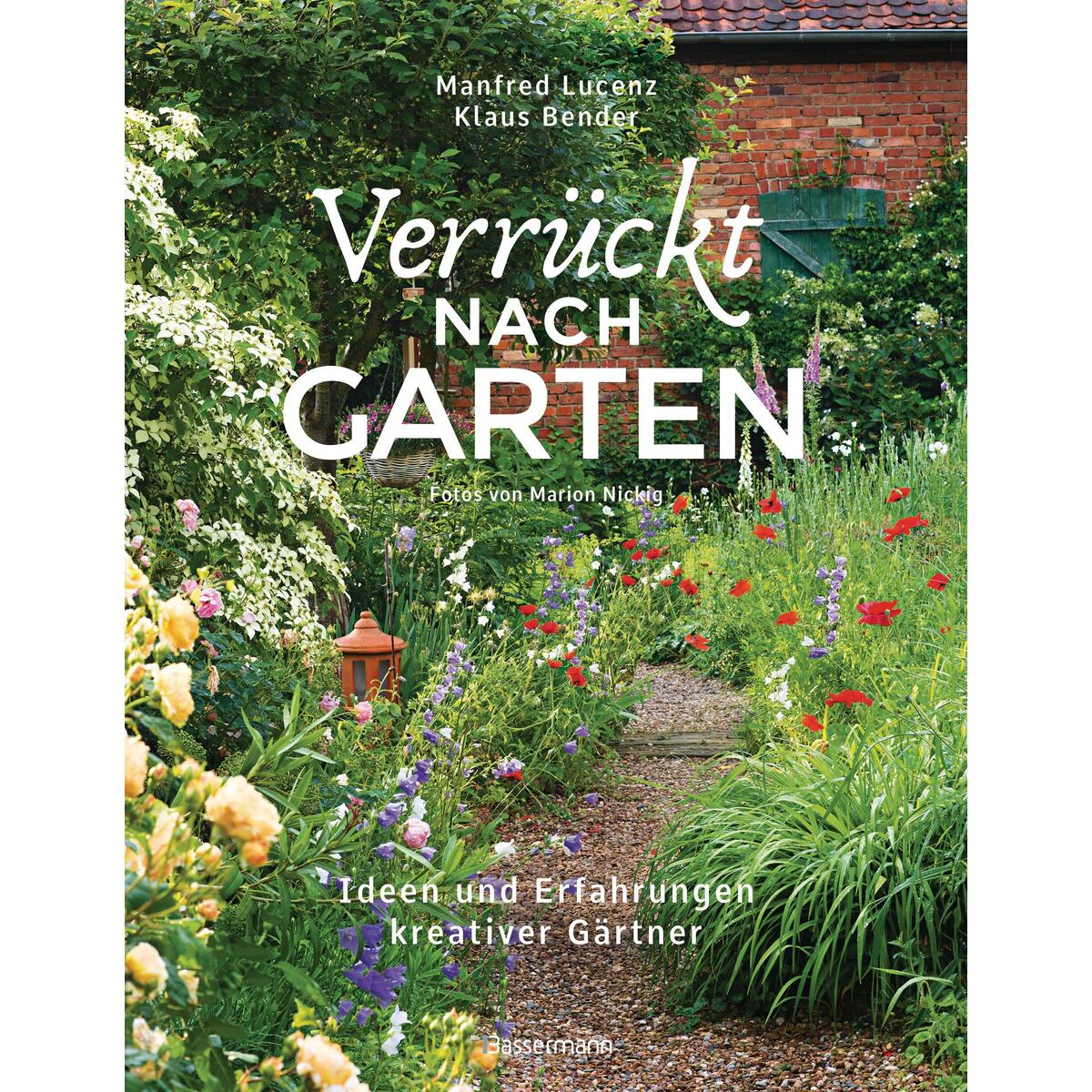 Verrückt nach Garten. Ideen und Erfahrungen kreativer Gärtner Verrückt nach Garten. Ideen und Erfahrungen kreativer Gärtner von Bassermann, Edition