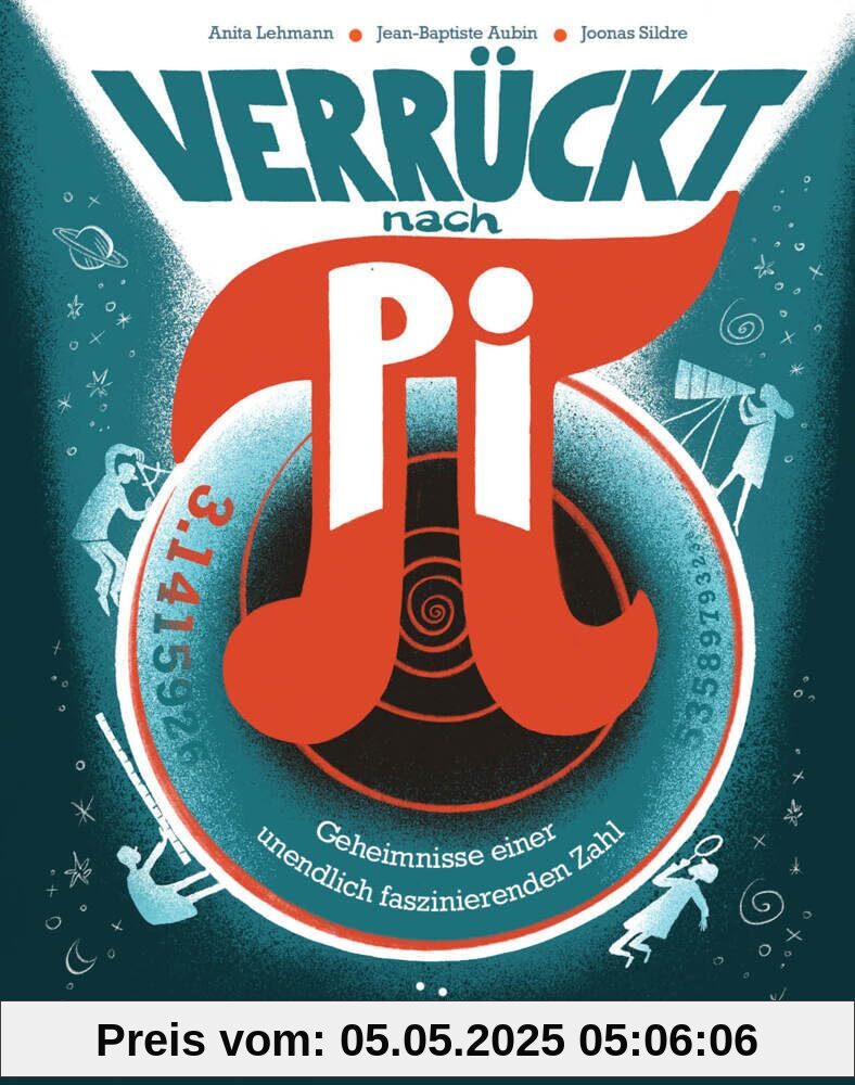 Verrückt nach Pi: Geheimnisse einer unendlich faszinierenden Zahl