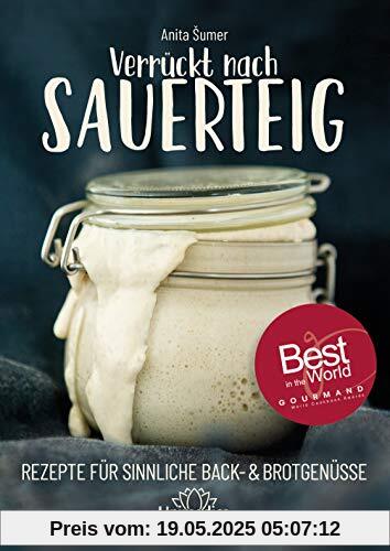 Verrückt nach Sauerteig: Rezepte für sinnliche Back- und Brotgenüsse Verrückt nach Sauerteig: Rezepte für sinnliche Back- und Brotgenüsse