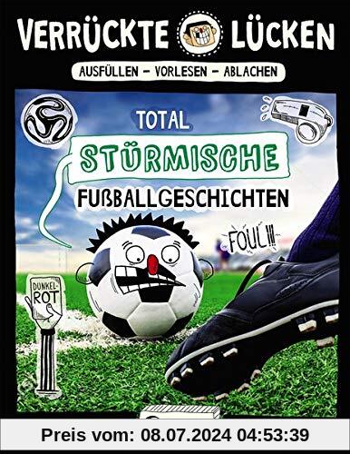 Verrückte Lücken - Total stürmische Fußballgeschichten: Wortspiele für Kinder ab 10 Jahre