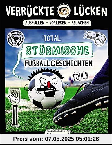 Verrückte Lücken - Total stürmische Fußballgeschichten: Wortspiele für Kinder ab 10 Jahre