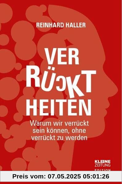 Verrücktheiten: Warum wir verrückt sein können, ohne verrückt zu werden.