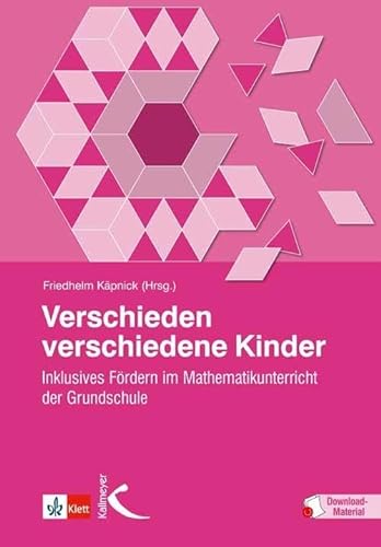 Verschieden verschiedene Kinder: Inklusives Fördern im Mathematikunterricht der Grundschule von Kallmeyer'sche Verlags-