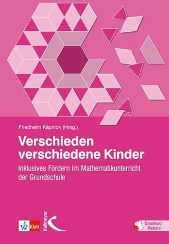 Verschieden verschiedene Kinder: Inklusives Fördern im Mathematikunterricht der Grundschule von Kallmeyer'sche Verlags-