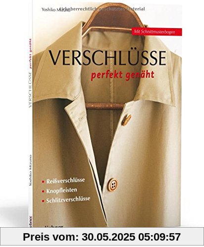 Verschlüsse perfekt genäht: Reißverschlüsse, Knopfleisten, Schlitzverschlüsse
