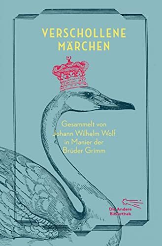 Verschollene Märchen: Gesammelt in Manier der Brüder Grimm (Die Andere Bibliothek, Band 37)