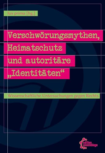Verschwörungsmythen, Heimatschutz und autoritäre „Identitäten“: Wissenschaftliche Untersuchungen gegen Rechts Verschwörungsmythen, Heimatschutz und autoritäre „Identitäten“: Wissenschaftliche Untersuchungen gegen Rechts